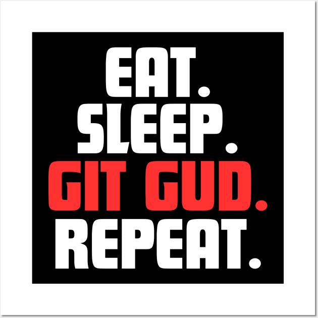 EAT. SLEEP. GIT GUD. REPEAT. Wall Art by DanielLiamGill